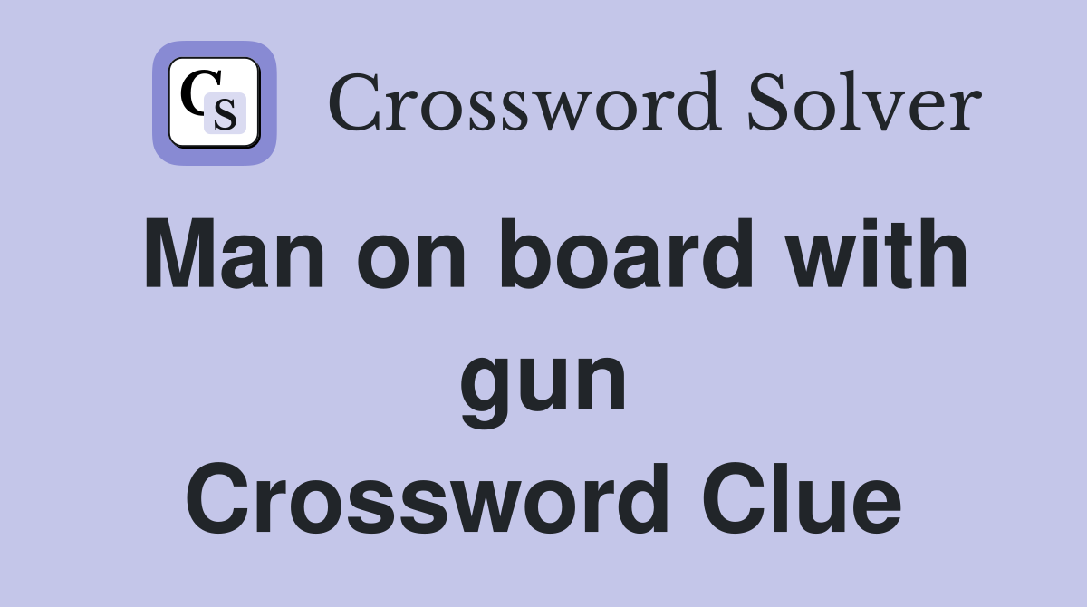 Man on board with gun Crossword Clue Answers Crossword Solver